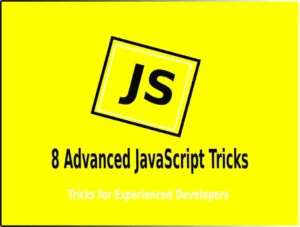 8 Advanced JavaScript Tricks for Experienced Developers 1
